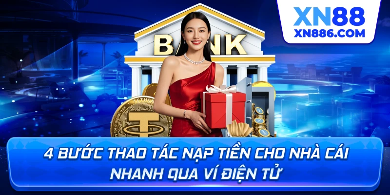 4 bước thao tác nạp tiền cho nhà cái nhanh qua ví điện tử