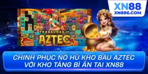 Chinh phục nổ hũ kho tác aztec với kho tàng bí ẩn tại xn88