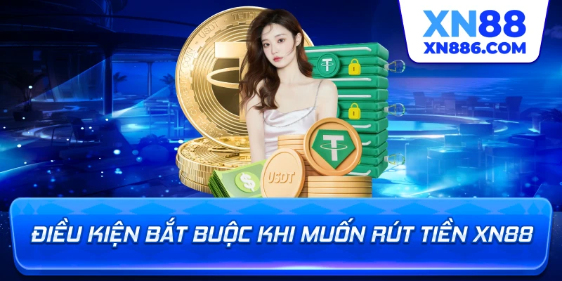 Điều kiện bắt buộc khi muốn rút tiền XN88