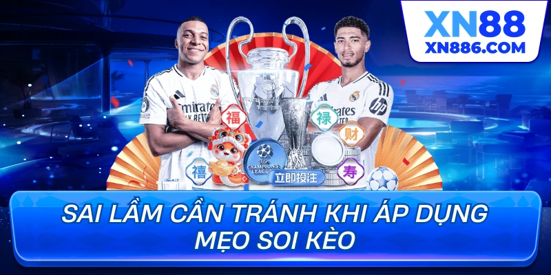 Sai lầm cần tránh khi áp dụng mẹo soi kèo