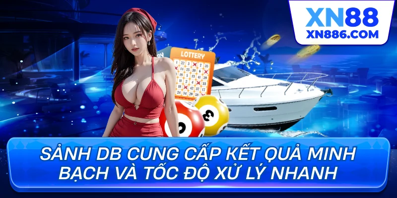 Sảnh DB cung cấp kết quả minh bạch và tốc độ xử lý nhanh
