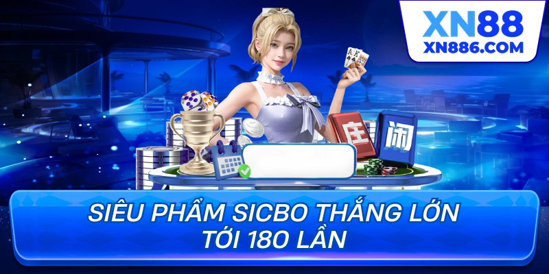 Siêu phẩm Sicbo thắng lớn tới 180 lần