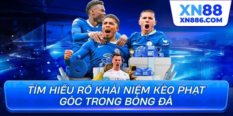 Tìm hiểu rõ khái niệm kèo phạt góc trong bóng đá