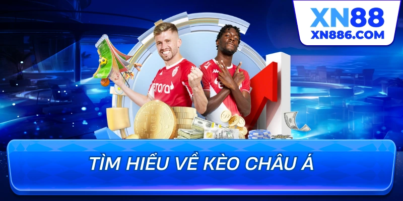 Tìm hiểu về kèo Châu Á